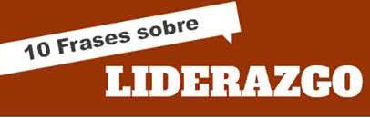 10 frases sobre Liderazgo, la 5ta es la clave del éxito